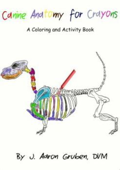Paperback Canine Anatomy for Crayons: A Coloring and Activity Book