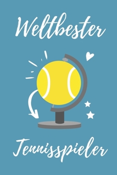 WELTBESTER TENNISSPIELER: A4 Notizbuch TAGEBUCH Geschenkidee für Tennis Spieler | schönes Geschenk für Sportler Tennistrainer | Geburtstag | Trainingsbuch | Taschenbuch (German Edition)