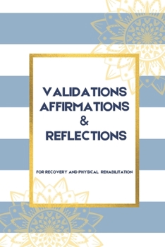Paperback Validations Affirmations & Reflections: A Guide To Process and Normalize Your Feelings as you Navigate Physical Rehabilitation Book