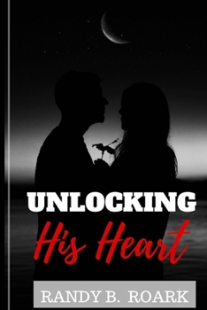Paperback Unlocking His Heart: Overcoming Men's Fears and Insecurities to Foster Lasting Commitment Book