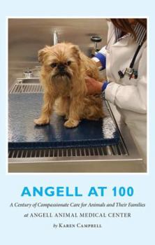 Paperback Angell at 100: A Century of Compassionate Care for Animals and Their Families at Angell Animal Medical Center Book