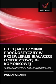 Paperback Cd38 Jako Czynnik Prognostyczny W Przewleklej Bialaczce Limfocytowej B-Komórkowej [Polish] Book