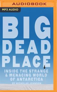 MP3 CD Big Dead Place: Inside the Strange & Menacing World of Antarctica Book