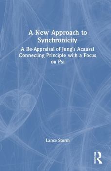 Hardcover A New Approach to Synchronicity: A Re-Appraisal of Jung's Acausal Connecting Principle with a Focus on Psi Book