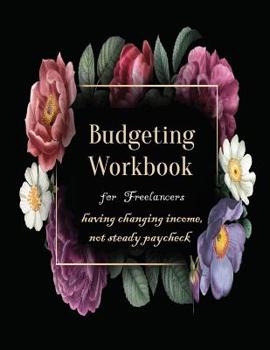 Paperback Budgeting Workbook for Freelancers having changing income, not steady paycheck Book