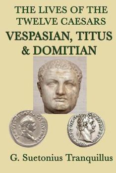 Paperback The Lives of the Twelve Caesars -Vespasian, Titus & Domitian- Book