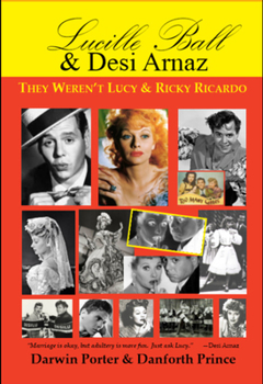 Paperback Lucille Ball and Desi Arnaz: They Weren't Lucy and Ricky Ricardo. Volume One (1911-1960) of a Two-Part Biography Book