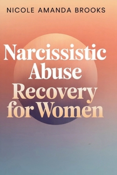 Narcissistic Abuse Recovery for Women: A 30-Day Trauma Bond Breaker to Heal Gaslighting, Reset Your Nervous System, Detach from Toxic Love, and Reclaim Your Confidence