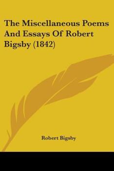 Paperback The Miscellaneous Poems And Essays Of Robert Bigsby (1842) Book