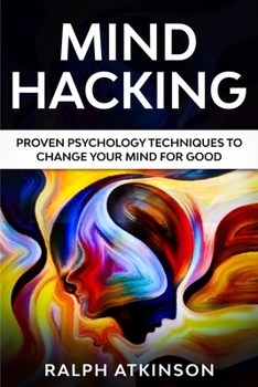 Paperback Mind Hacking: Proven Psychology Techniques to Change Your Mind for Good Book