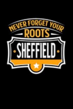 Sheffield Never Forget your Roots: TAGEBUCH / NOTIZBUCH Für Schulanfänger, Studenten, Schüler, Backpacker, Reisende, Traveler A5 (6x9 inch) 120 Seiten ... für Auslandsstudenten (German Edition)