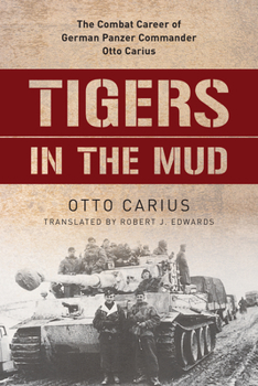 Paperback Tigers in the Mud: The Combat Career of German Panzer Commander Otto Carius Book