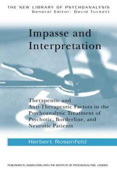 Impasse and Interpretation: Therapeutic and Anti-Therepeutic Factors in the Psychoanalytic Treatment of Psychotic, Borderline and Neurotic Patients (The New Library of Psychoanalysis)