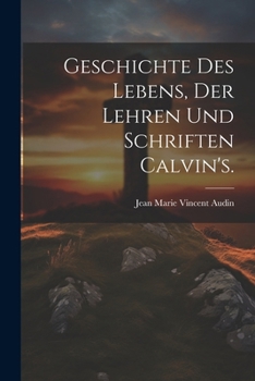 Paperback Geschichte des Lebens, der Lehren und Schriften Calvin's. [German] Book