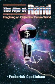 Paperback The Age of Rand: Imagining an Objectivist Future World Book