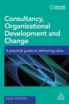 Paperback Consultancy, Organizational Development and Change: A Practical Guide to Delivering Value Book