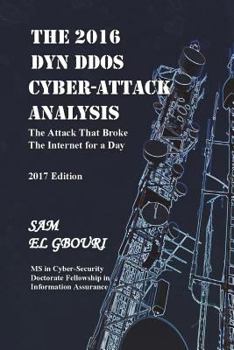 Paperback The 2016 Dyn DDOS Cyber Attack Analysis: The Attack that Broke the Internet for a Day Book