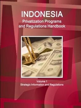Paperback Indonesia Privatization Programs and Regulations Handbook Volume 1 Strategic Information and Regulations Book