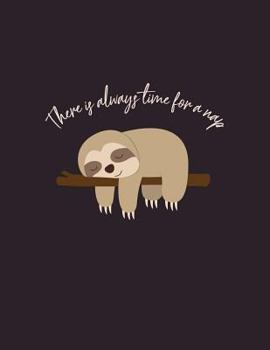 There Is Always Time for a Nap: Sloth Notebook for Men and Women, Boys and Girls ★ School Supplies ★ Personal Diary ★ Office Notes 8.5 X 11 - Big Notebook 150 Pages