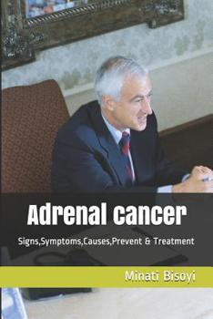 Paperback Adrenal cancer: Signs, Symptoms, Causes, Prevent & Treatment Book