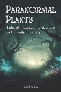 Paperback Paranormal Plants: Tales of Haunted Horticulture and Ghostly Greenery Book
