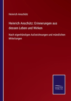Heinrich Anschütz: Erinnerungen aus dessen Leben und Wirken: Nach eigenhändigen Aufzeichnungen und mündlichen Mitteilungen