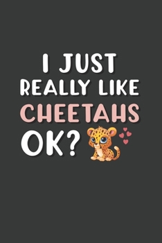 Paperback I Just Really Like Cheetahs OK?: 6x9 Inch Journal Diary Notebook 110 Blank Lined Pages Cheetah Lover Gift Animal Lover Book