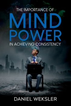 Paperback The Importance of Mind Power in Achieving Consistency Book