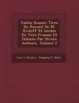 Fables Russes: Tires Du Recueil De M. Kriloff Et Imites En Vers Franais Et Italiens Par Divers Auteurs, Volume 2