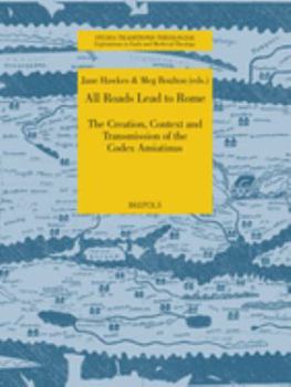 Hardcover All Roads Lead to Rome: The Creation, Context & Transmission of the Codex Amiatinus Book