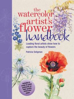 Hardcover The Watercolor Artist's Flower Handbook: Leading Floral Artists Show How to Capture the Beauty of Flowers [With 8 Ready-To-Paint Postcards] Book