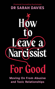 Paperback How to Leave a Narcissist ... for Good: Moving on from Abusive and Toxic Relationships Book