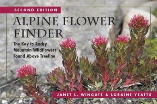 Paperback Alpine Flower Finder: The Key to Rocky Mountain Wildflowers Found Above Treeline Book