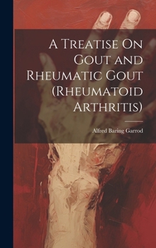 Hardcover A Treatise On Gout and Rheumatic Gout (Rheumatoid Arthritis) Book