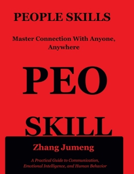 Paperback PEOPLE SKILLS Master Connection With Anyone, Anywhere: A Practical Guide to Communication, Emotional Intelligence, and Human Behavior Book
