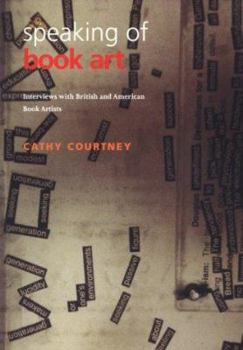 Paperback Speaking of Book Art: Interviews with British and American Book Artists Book