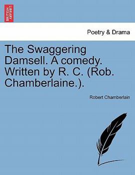 Paperback The Swaggering Damsell. a Comedy. Written by R. C. (Rob. Chamberlaine.). Book