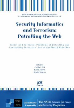 Hardcover Security Informatics and Terrorism: Patrolling the Web: Social and Technical Problems of Detecting and Controlling Terrorists' Use of the World Wide W Book