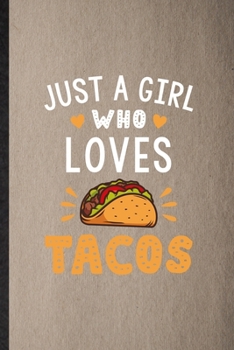 Paperback Just a Girl Who Loves Tacos: Lined Notebook For Mexico Taco Keep Fit. Funny Ruled Journal For Healthy Lifestyle. Unique Student Teacher Blank Compo Book