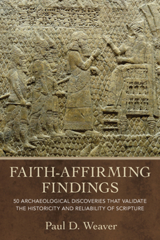 Hardcover Faith-Affirming Findings: 50 Archaeological Discoveries That Validate the Historicity and Reliability of Scripture Book
