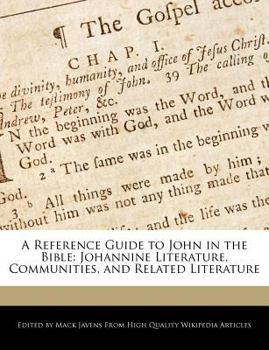 A Reference Guide to John in the Bible : Johannine Literature, Communities, and Related Literature
