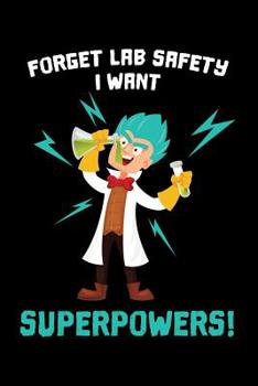 Paperback Forget Lab Safety I Want Superpowers: 6x9 Funny Dot Grid Composition Notebook for Scientists and People Working in a Laboratory Book