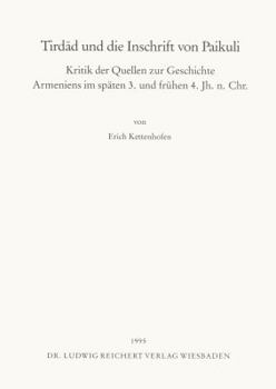 Paperback Tirdad Und Die Inschrift Von Paikuli: Kritik Der Quellen Zur Geschichte Armeniens Im Spaten 3. Und Fruhen 4. Jahrhundert N. Chr. [German] Book