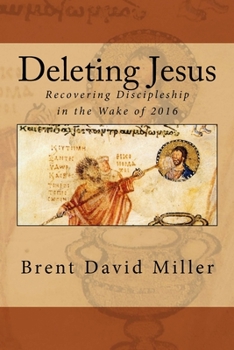 Paperback Deleting Jesus: Recovering Discipleship in the Wake of 2016 Book