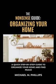 Paperback The Nonsense Guide To Organizing Your Home Today: Michael M. Phillips Book