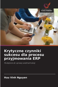 Critical Success Factors for ERP Adoption Process: A Vietnamese case approach