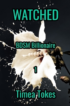 Paperback Watched: BDSM Billionaire, Book 1 (A Contemporary Office Romance Short Story) Book