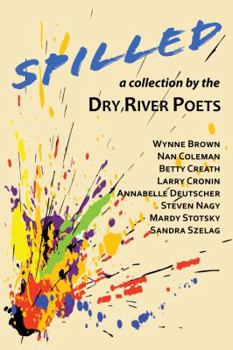 Paperback Spilled - A collection by the Dry River Poets Book