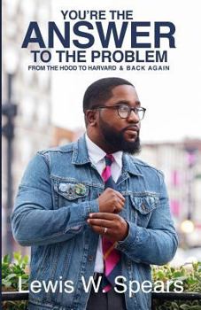 Paperback You're The Answer to The Problem: From the Hood to Harvard and Back Again Book