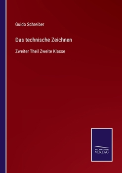 Paperback Das technische Zeichnen: Zweiter Theil Zweite Klasse [German] Book